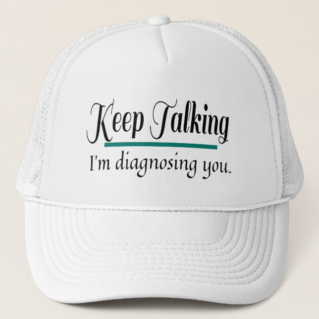 Keep Talking diagnosing you phycologist Trucker Hat (Front)