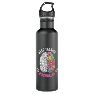 Keep Talking I Am Diagnosing You Stainless Steel Water Bottle