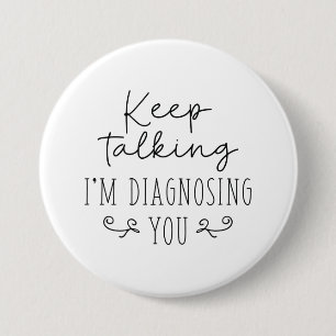 Keep Talking I’m Diagnosing You Button