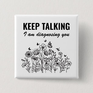 Keep Talking I’m Diagnosing You Button