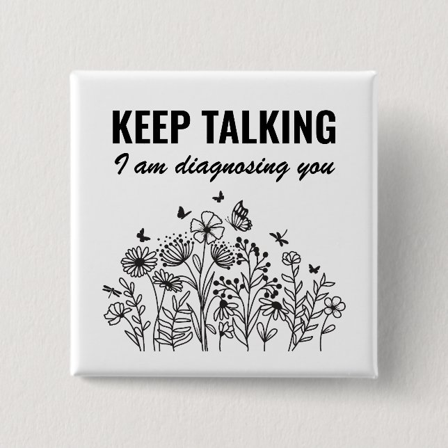Keep Talking I’m Diagnosing You Button (Front)