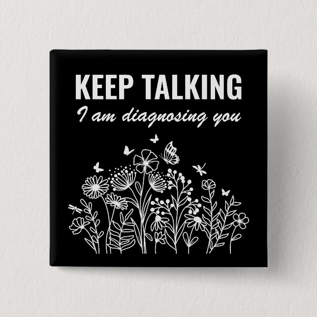 Keep Talking I’m Diagnosing You Button (Front)