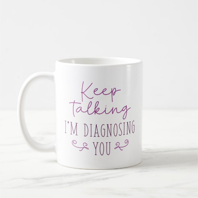 Keep Talking I’m Diagnosing You Coffee Mug (Left)