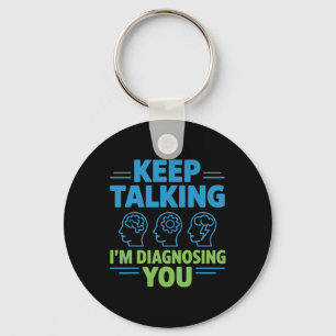 Keep Talking I’m Diagnosing You Funny Psychology G Keychain