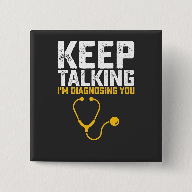 Keep Talking I'm Diagnosing You Button (Front)