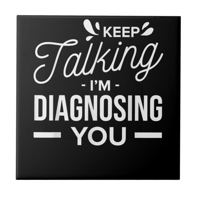 Keep Talking I'm Diagnosing You - Ceramic Tile (Front)