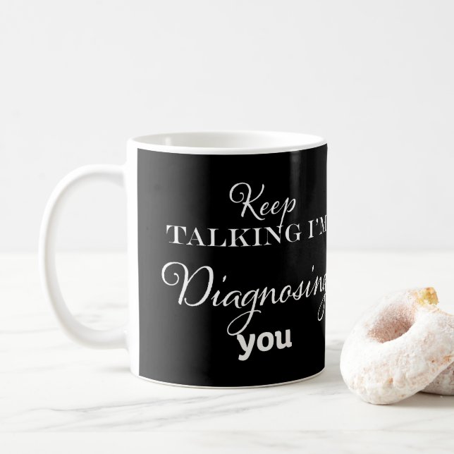Keep Talking I'm Diagnosing You Coffee Mug (With Donut)