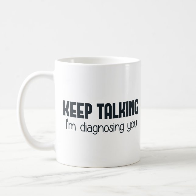 Keep Talking I'm Diagnosing You Coffee Mug (Left)