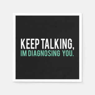 Keep Talking I'm Diagnosing You Copy Napkins
