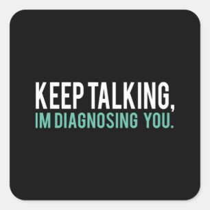 Keep Talking I'm Diagnosing You Copy Square Sticker