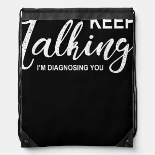 Keep Talking I'm Diagnosing You Funny Psychologist Drawstring Bag