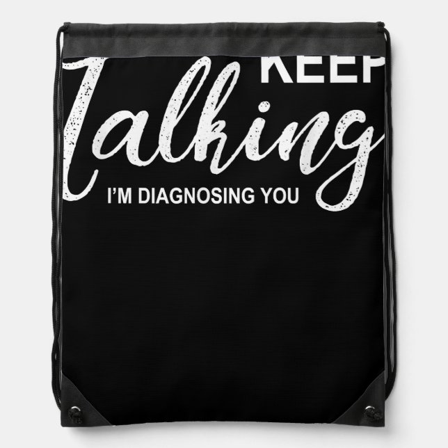 Keep Talking I'm Diagnosing You Funny Psychologist Drawstring Bag (Front)