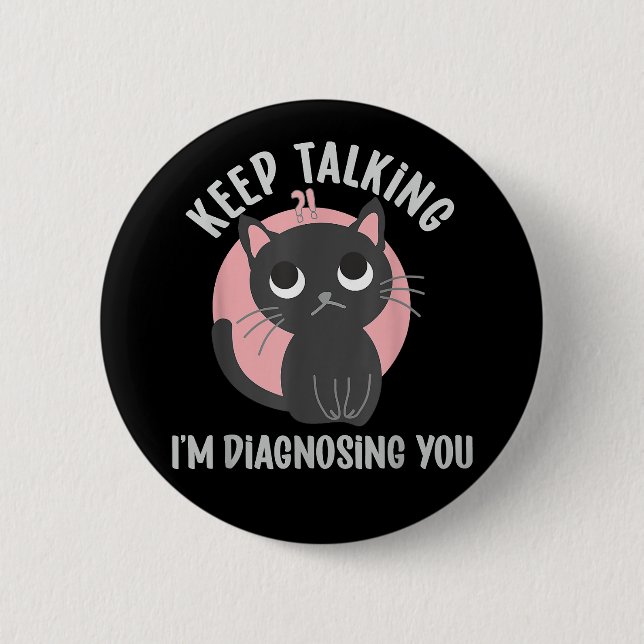 Keep talking I'm diagnosing you - funny psychology Button (Front)