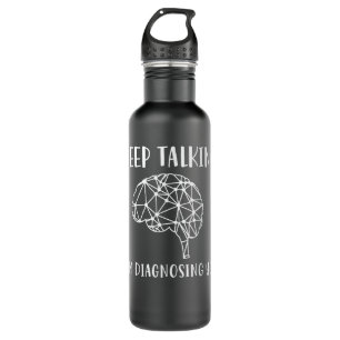 Keep Talking I'm Diagnosing You Funny Psychology Stainless Steel Water Bottle