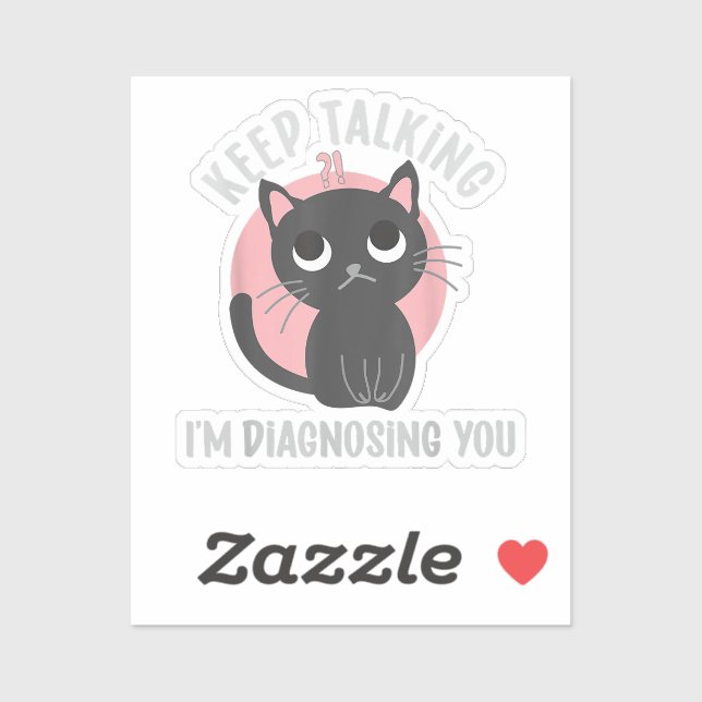 Keep talking I'm diagnosing you - funny psychology Sticker (Sheet)