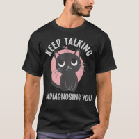 Keep talking I'm diagnosing you - funny psychology