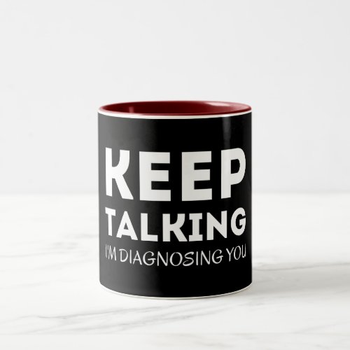 Keep Talking Im Diagnosing You _ Funny Psychology Two_Tone Coffee Mug