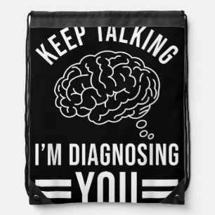 Keep Talking I'm Diagnosing You Funny Quotes Gift Drawstring Bag