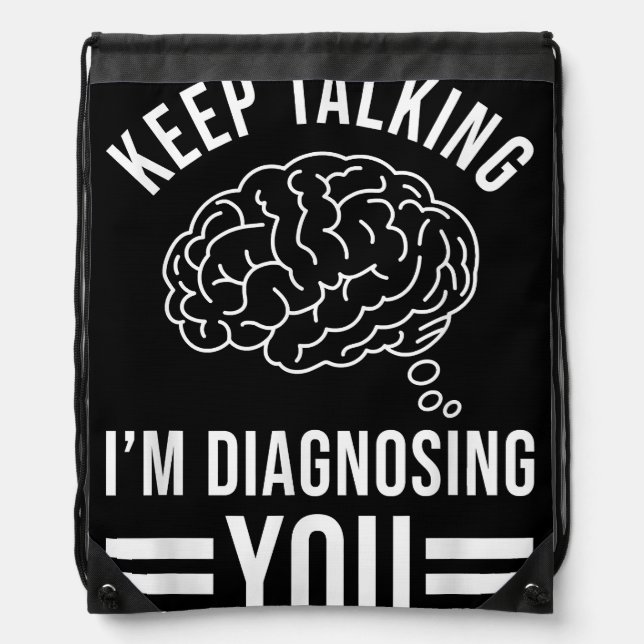 Keep Talking I'm Diagnosing You Funny Quotes Gift  Drawstring Bag (Front)