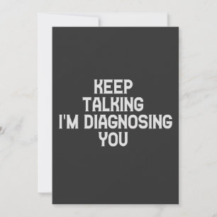 Keep Talking I'm Diagnosing You Funny Therapist Invitation