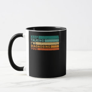 Keep Talking I'm Diagnosing You Graphic Psycholog Mug
