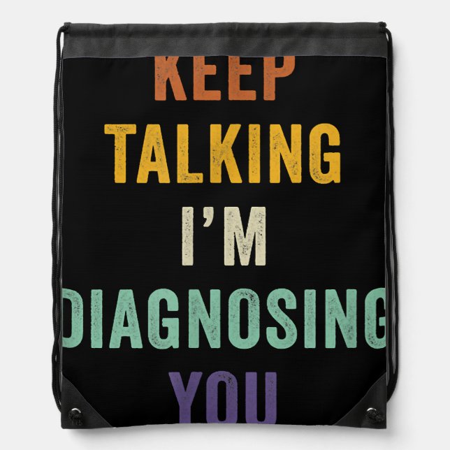 Keep Talking I'm Diagnosing You I Psychiatrist Fun Drawstring Bag (Front)