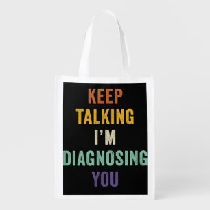 Keep Talking I'm Diagnosing You I Psychiatrist Fun Grocery Bag