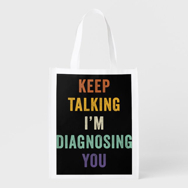 Keep Talking I'm Diagnosing You I Psychiatrist Fun Grocery Bag (Front)