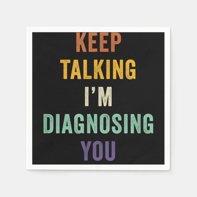Keep Talking I'm Diagnosing You I Psychiatrist Fun Napkins (Front)