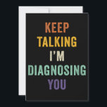 Keep Talking I'm Diagnosing You I Psychiatrist Fun Save The Date<br><div class="desc">Keep Talking I'm Diagnosing You I Psychiatrist Funny Doctor</div>