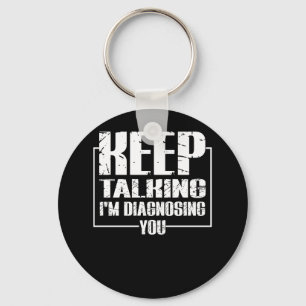 Keep Talking I'm Diagnosing You Keychain