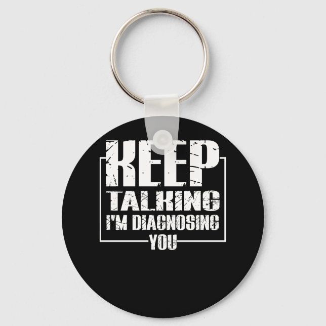 Keep Talking I'm Diagnosing You Keychain (Front)