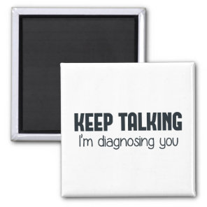 Keep Talking I'm Diagnosing You Magnet