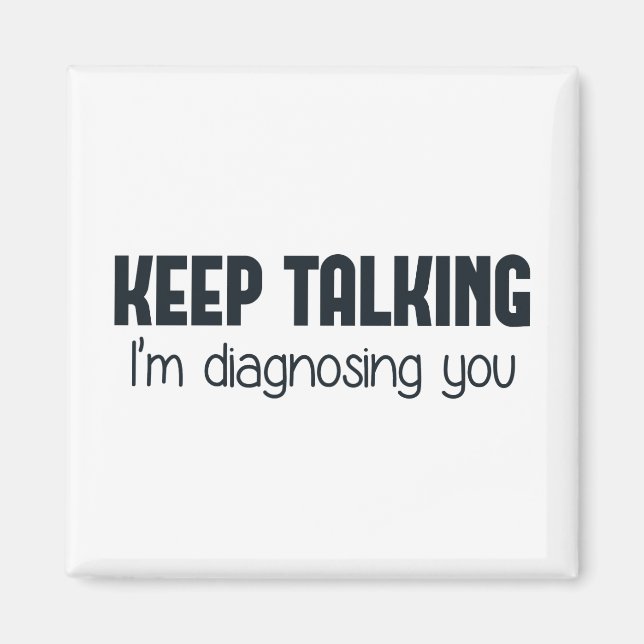 Keep Talking I'm Diagnosing You Magnet (Front)