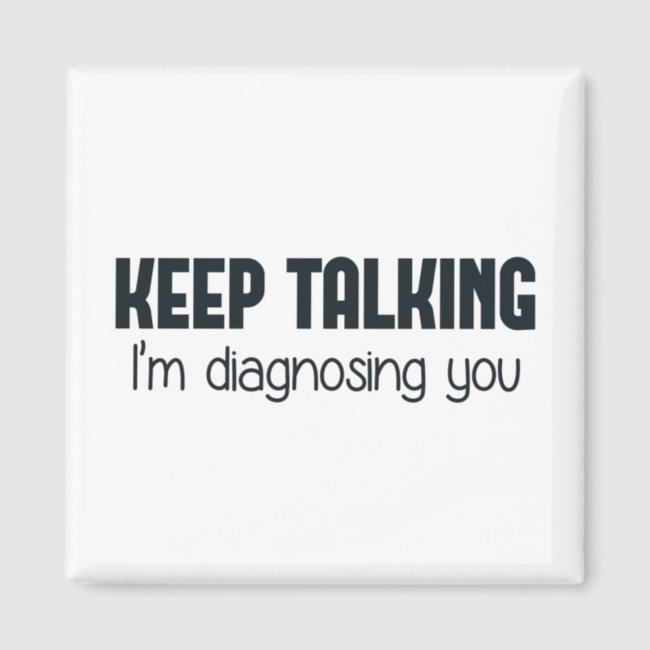 Keep Talking I'm Diagnosing You Magnet