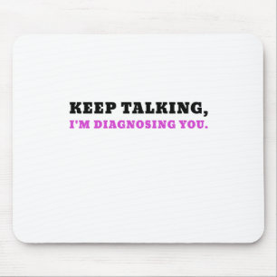 Keep Talking Im Diagnosing You Mouse Pad