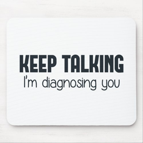 Keep Talking Im Diagnosing You Mouse Pad