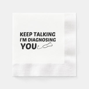 KEEP TALKING I'M DIAGNOSING YOU NAPKINS