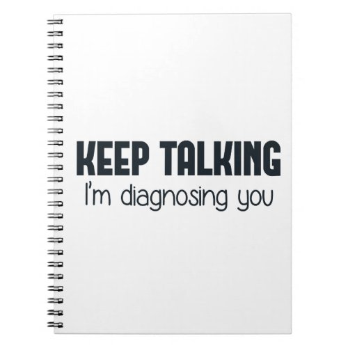 Keep Talking Im Diagnosing You Notebook