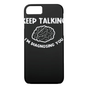 Keep Talking I'm Diagnosing You Psychiatrist iPhone 8/7 Case