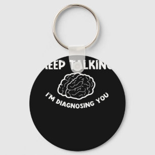 Keep Talking I'm Diagnosing You Psychiatrist Keychain