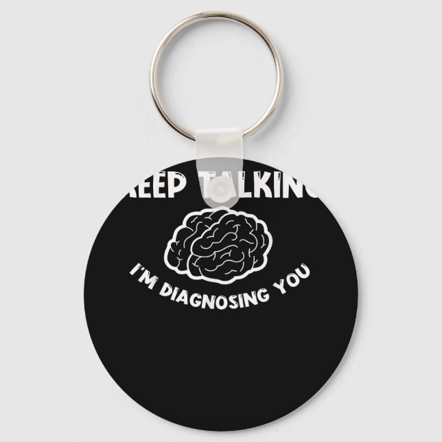 Keep Talking I'm Diagnosing You Psychiatrist  Keychain (Front)