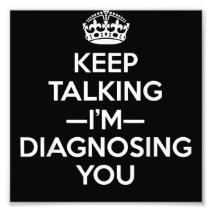 Keep Talking I'm Diagnosing You - Psychologist Psy Photo Print