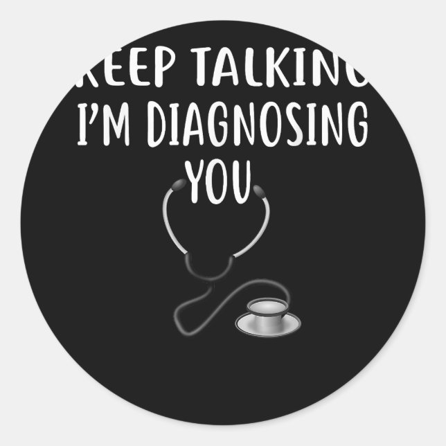 Keep Talking I'm Diagnosing You Psychology  Copy Classic Round Sticker (Front)