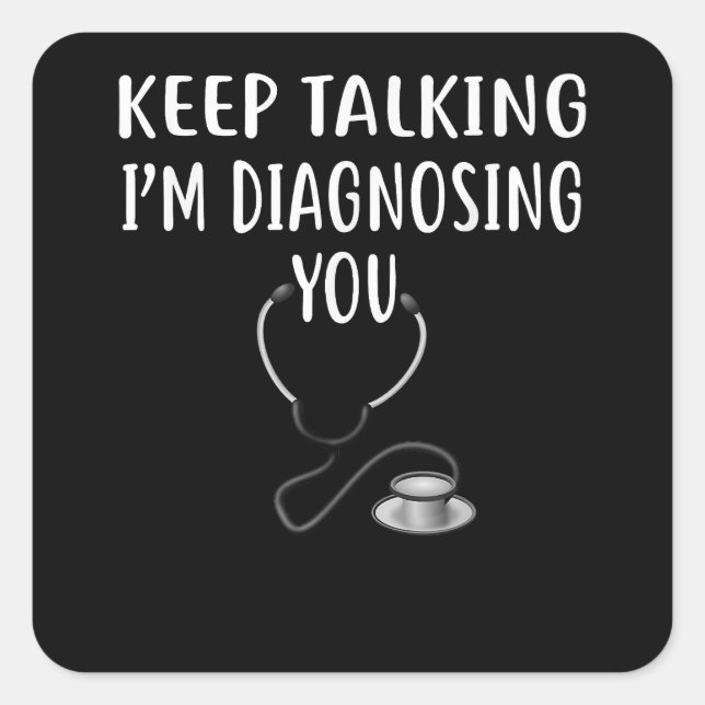 Keep Talking I'm Diagnosing You Psychology  Copy Square Sticker (Front)
