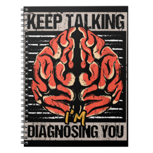 Keep Talking I'm Diagnosing You Psychology Gift  Notebook