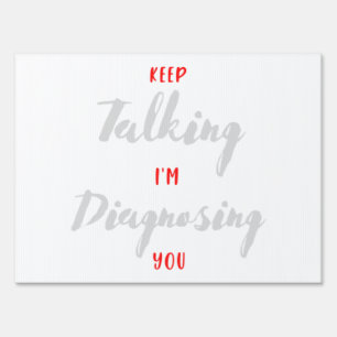 Keep Talking I'm Diagnosing You  Psychology Gift  Sign