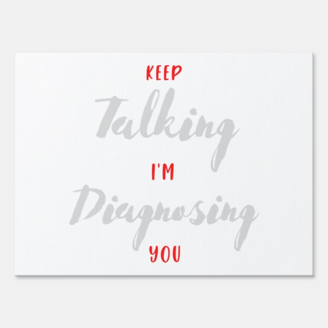 Keep Talking I'm Diagnosing You  Psychology Gift  Sign (Front)