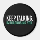 Keep Talking, I'm Diagnosing you Psychology Humor