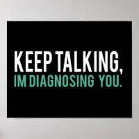 Keep Talking, I'm Diagnosing you Psychology Humor